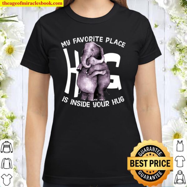 My Favorite Place Is Inside Your Hug Classic Women T-Shirt
