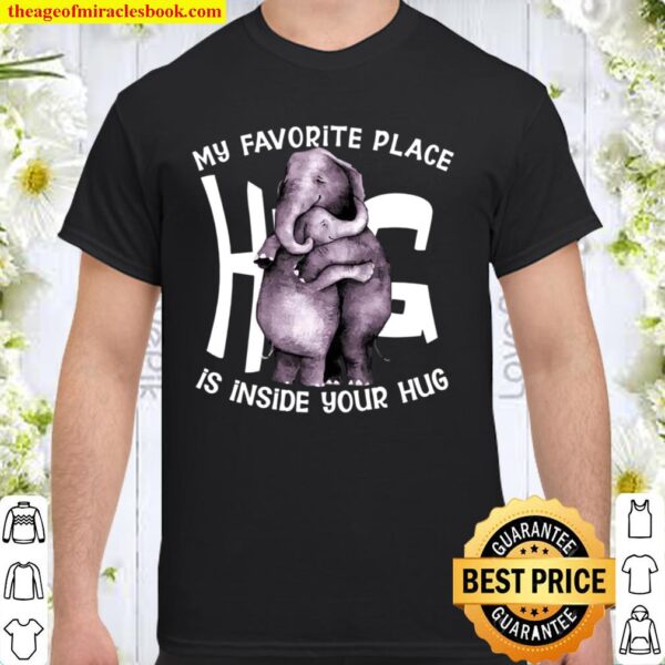 My Favorite Place Is Inside Your Hug Shirt