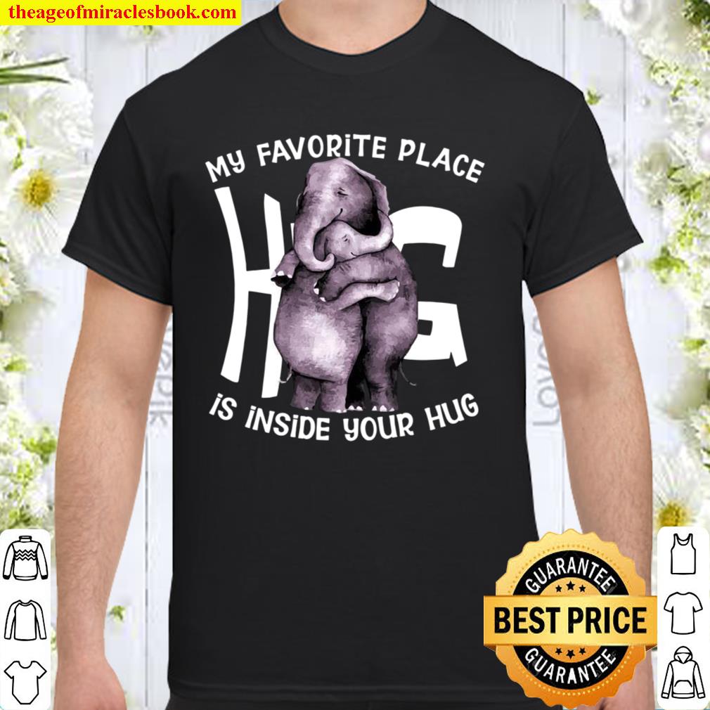 My Favorite Place Is Inside Your Hug 2021 Shirt, Hoodie, Long Sleeved, SweatShirt