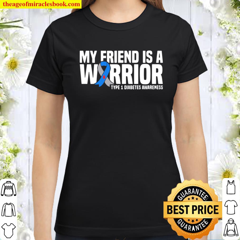 My Friend is a Warrior Type 1 Diabetes Awareness Classic Women T-Shirt