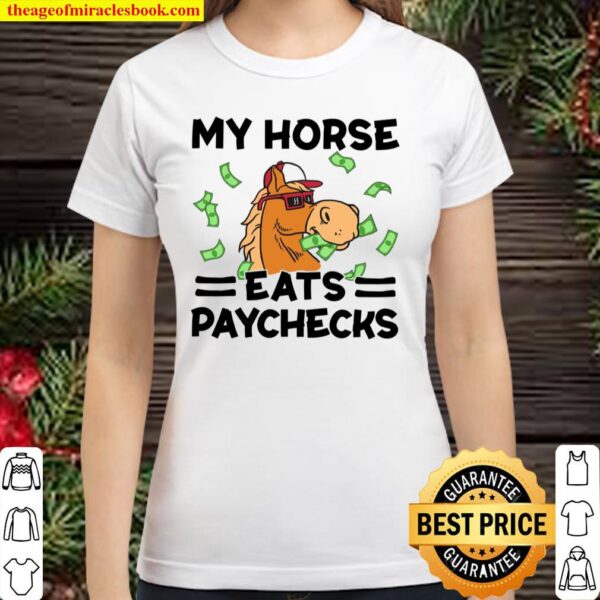 My Horse Eats Paychecks Classic Women T-Shirt