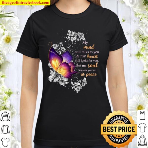 My Mind Still Talks To You My Heart Still Looks For You But My Soul Kn Classic Women T-Shirt