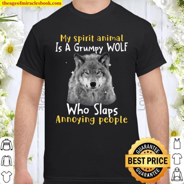 My Spirit Animal Is A Grumpy Wolf Who Slaps Annoying People Shirt