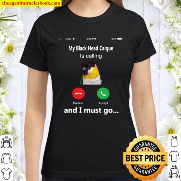 My black head caique is calling and i must go Classic Women T-Shirt