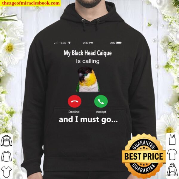 My black head caique is calling and i must go Hoodie