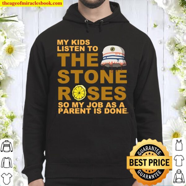 My kids listen to the stone roses so my job as a parent is done Hoodie