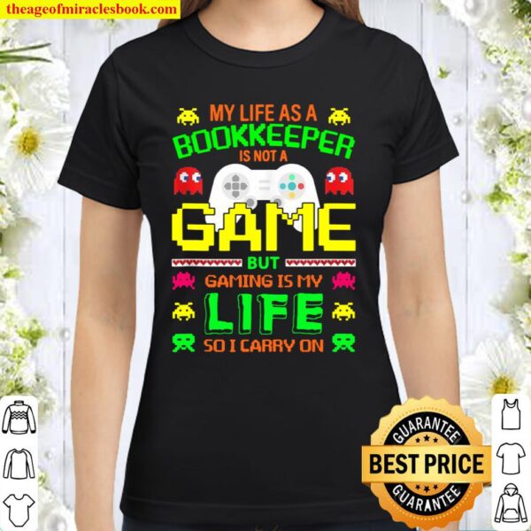 My life as a Bookkeeper is not a Game but Gaming is my life Classic Women T-Shirt