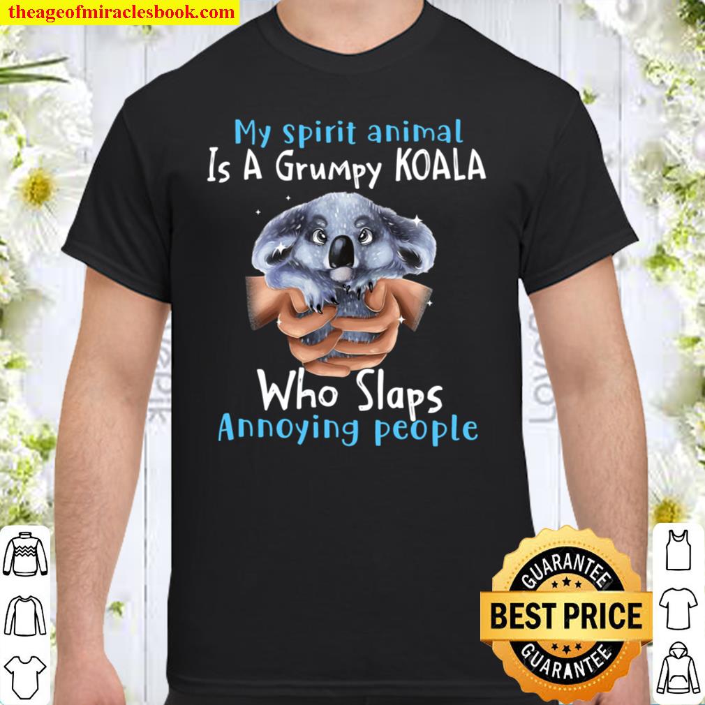 My spirit animal is a grumpy koala who slaps annoying people Shirt