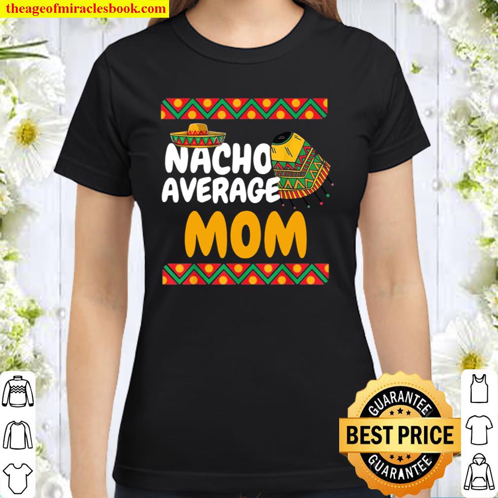 Nacho Average Mom Cinco De Mayo Matching Family Mexican Classic Women T-Shirt