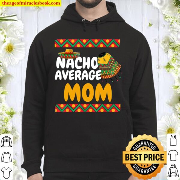 Nacho Average Mom Cinco De Mayo Matching Family Mexican Hoodie