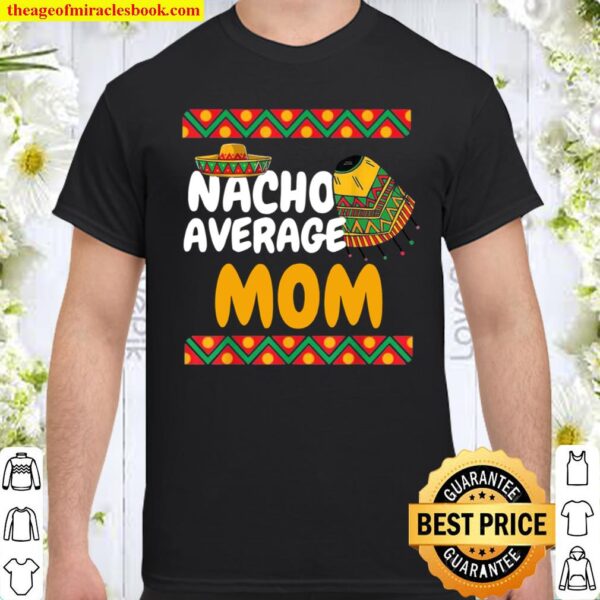 Nacho Average Mom Cinco De Mayo Matching Family Mexican Shirt