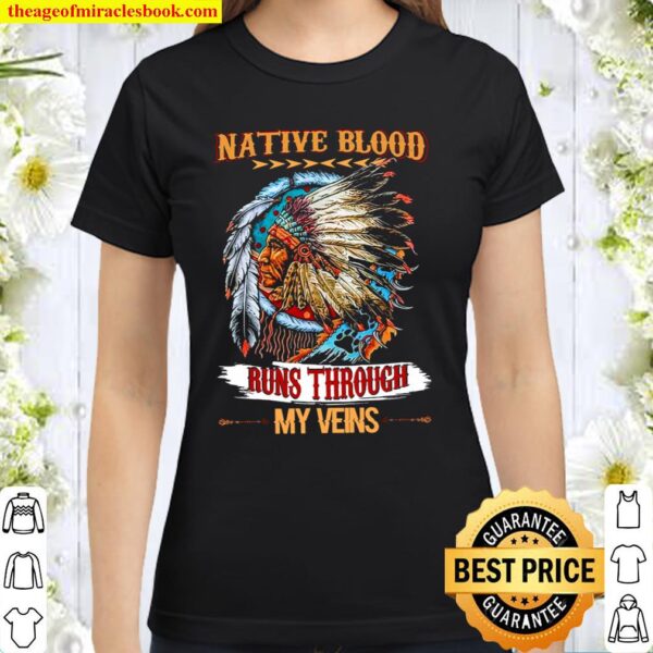 Native Blood Runs Through My Veins Classic Women T-Shirt