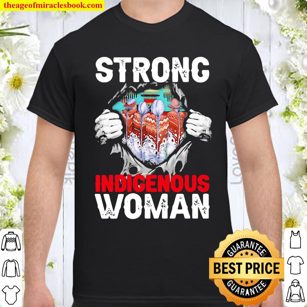 Native Strong Indigenous Woman Shirt, hoodie, tank top, sweater