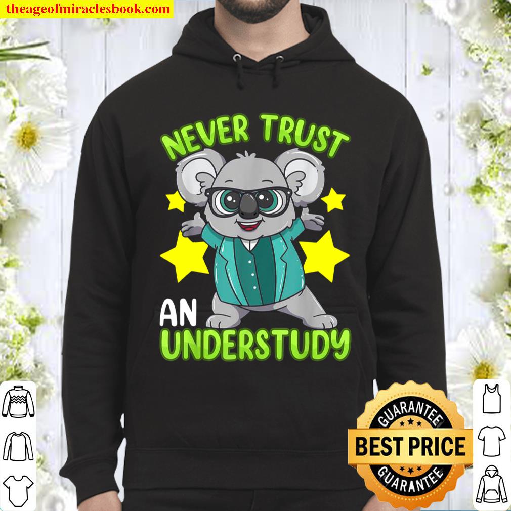 Never Trust An Understudy Stage Actor Musical Theater Hoodie