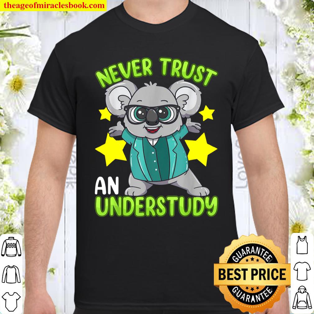 Never Trust An Understudy Stage Actor Musical Theater Shirt