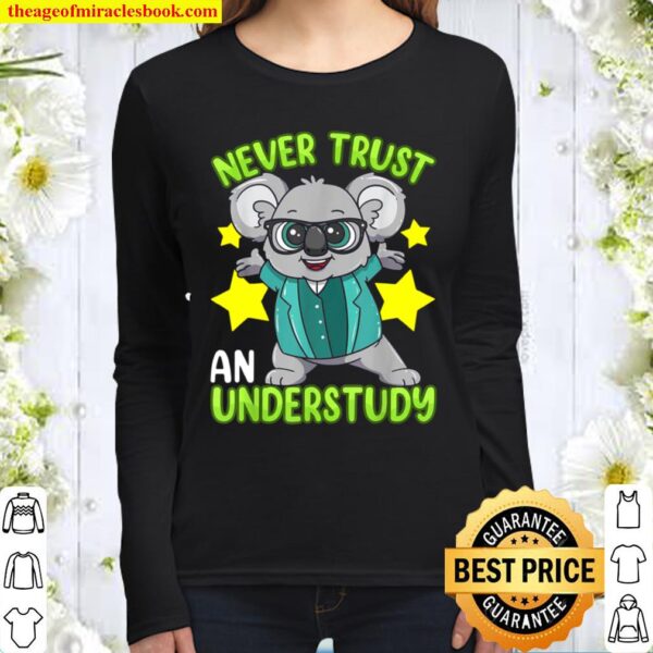 Never Trust An Understudy Stage Actor Musical Theater Women Long Sleeved
