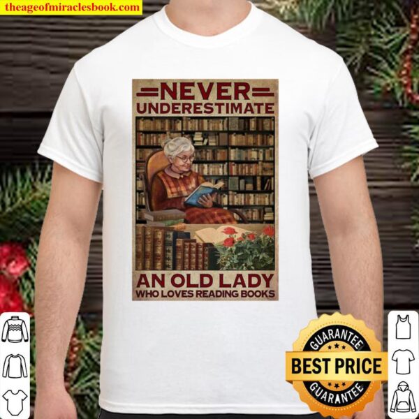 Never Underestimate An Old Lady Who Loves Reading Books Shirt