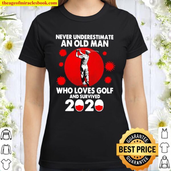 Never Underestimate An Old Man Who Loves Golf And Survived 2020 Classic Women T-Shirt