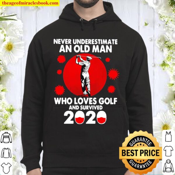 Never Underestimate An Old Man Who Loves Golf And Survived 2020 Hoodie