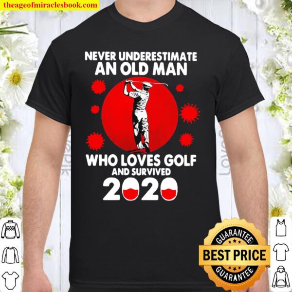 Never Underestimate An Old Man Who Loves Golf And Survived 2020 Shirt