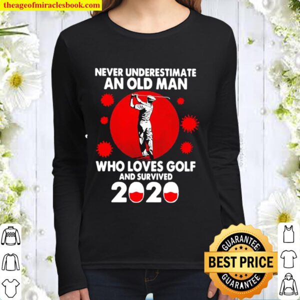 Never Underestimate An Old Man Who Loves Golf And Survived 2020 Women Long Sleeved