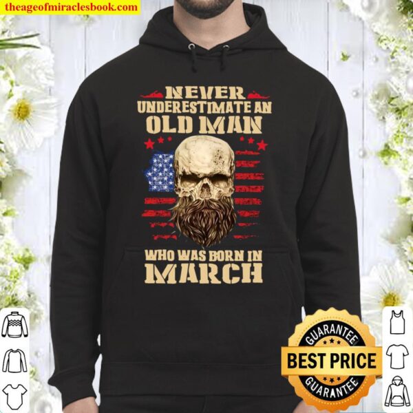 Never Underestimate An Old Man Who Was Born In March Hoodie