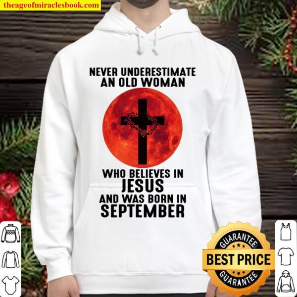 Never Underestimate An Old Woman Who Believes In Jesus And Was Born In Hoodie