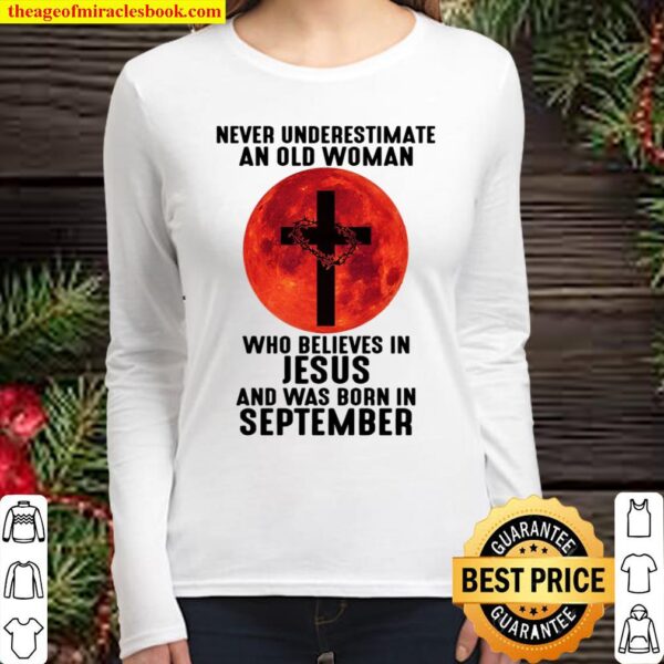 Never Underestimate An Old Woman Who Believes In Jesus And Was Born In Women Long Sleeved