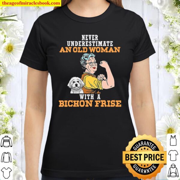 Never Underestimate An Old Woman With A Bichon Frise Classic Women T-Shirt