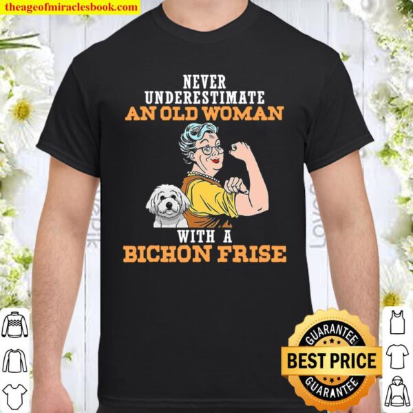 Never Underestimate An Old Woman With A Bichon Frise Shirt