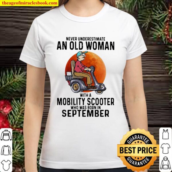 Never Underestimate An Old Woman With A Mobility Scooter Who Was Born Classic Women T-Shirt