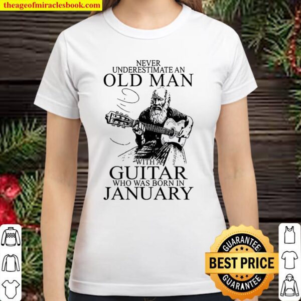 Never Underestimate Old Man With A Guitar Who Was Born In January Classic Women T-Shirt