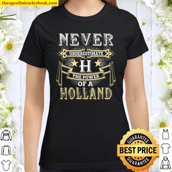 Never Underestimate Power Of HOLLAND Name Classic Women T-Shirt
