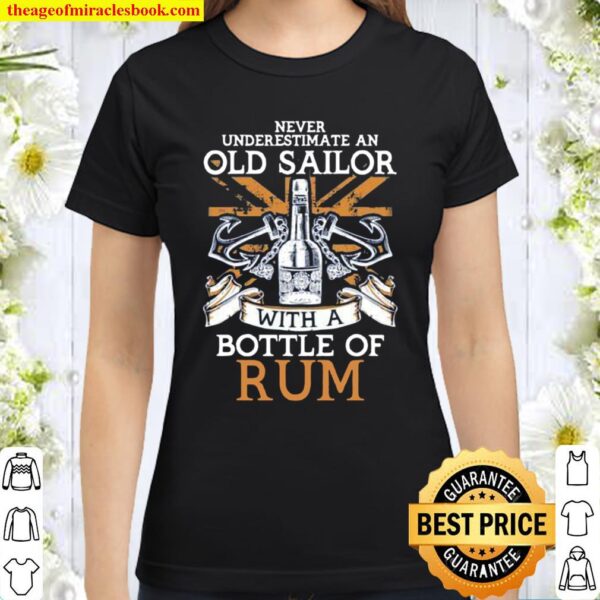 Never Understimate An old Sailor With A Bottle Of Rum Classic Women T-Shirt