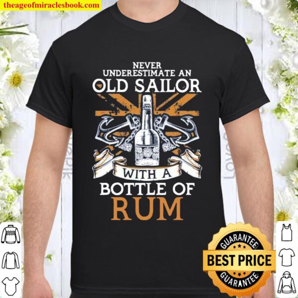 Never Understimate An old Sailor With A Bottle Of Rum Shirt