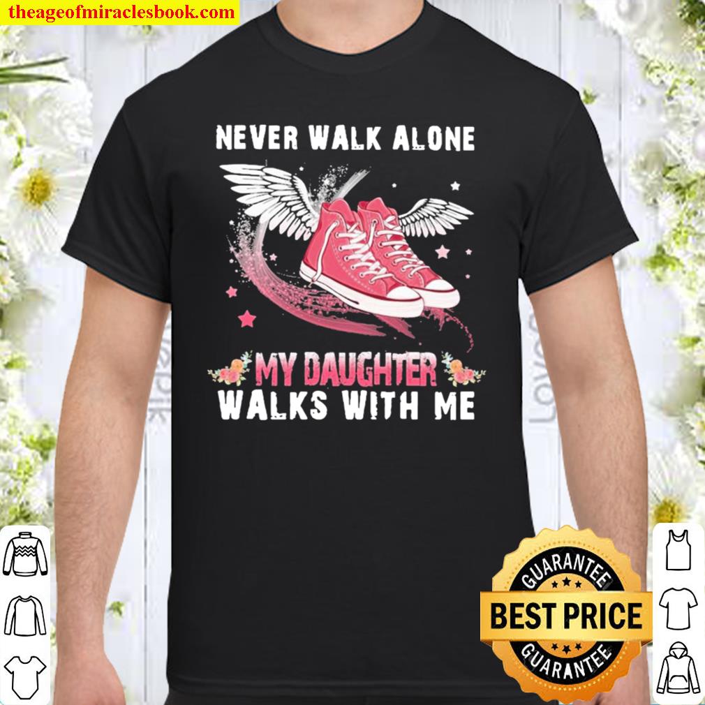 Never Walk Alone My Daughter Walks With Me hot Shirt, Hoodie, Long Sleeved, SweatShirt
