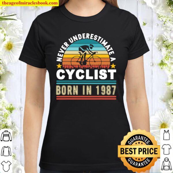 Never underestimate a cyclist born in 1987, 34th Birthday Classic Women T-Shirt