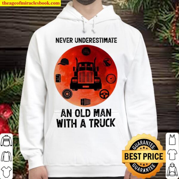 Never underestimate an old man with a truck Hoodie