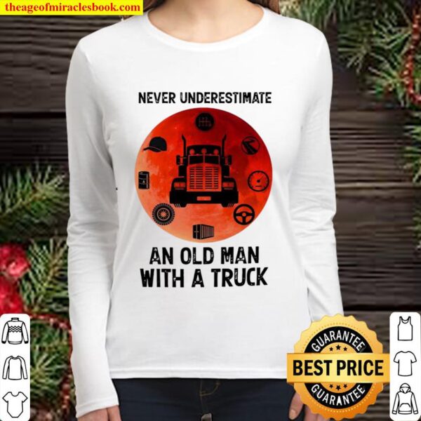 Never underestimate an old man with a truck Women Long Sleeved