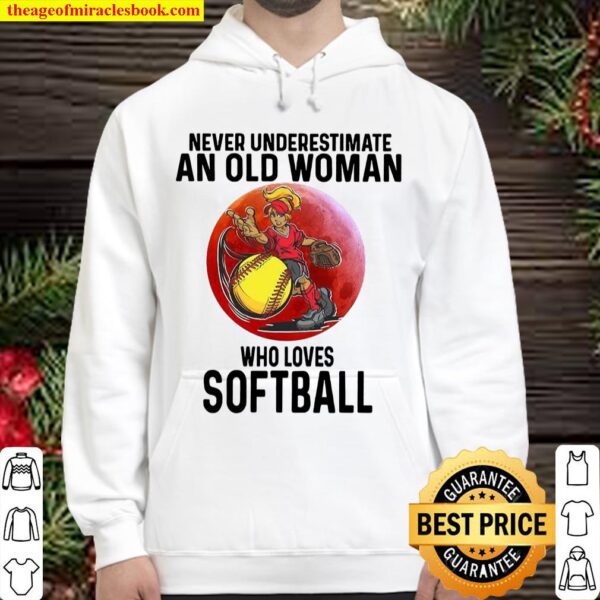 Never underestimate an old woman who loves softball Hoodie