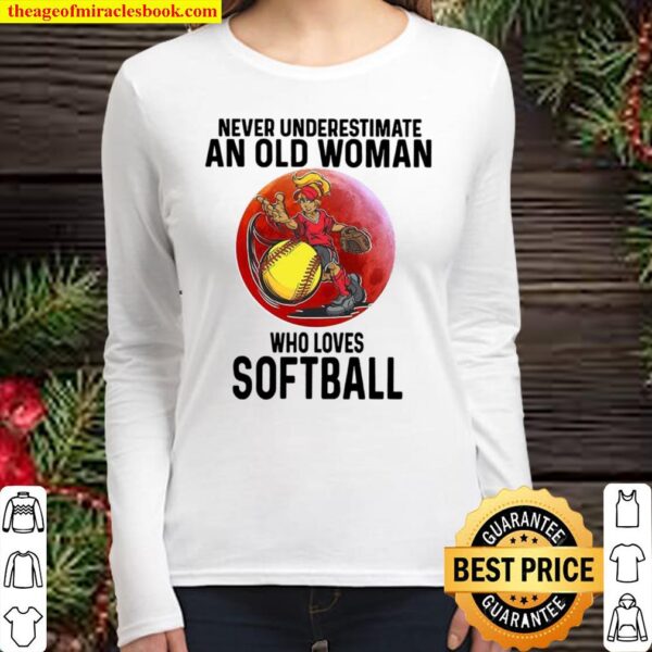 Never underestimate an old woman who loves softball Women Long Sleeved