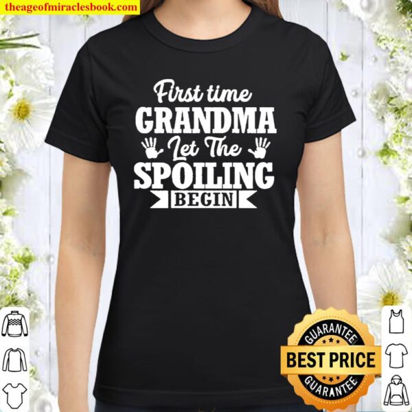 New First Time Grandma Let The Spoiling Begin Gift Classic Women T-Shirt