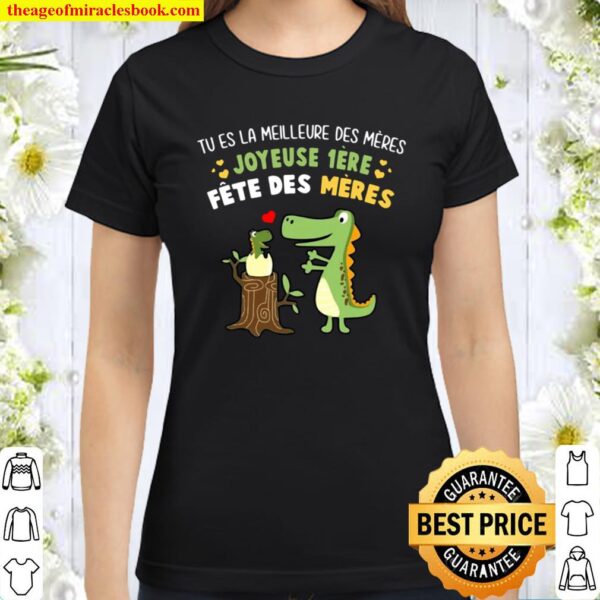 Nice Tu Es La Meilleure Des Meres Joyeuse 1ere Fete Des Meres Classic Women T-Shirt