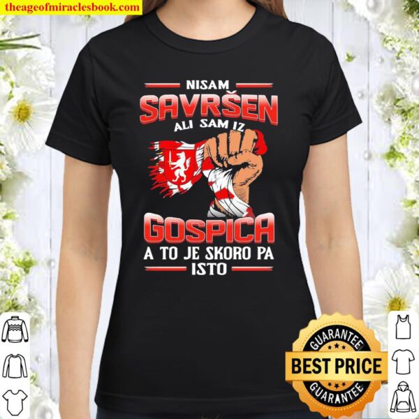 Nisam Savršen Ali Sam Iz Gospica A To Je Skoro Pa Isto Classic Women T-Shirt