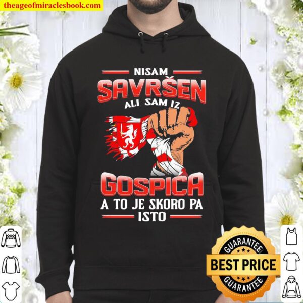 Nisam Savršen Ali Sam Iz Gospica A To Je Skoro Pa Isto Hoodie