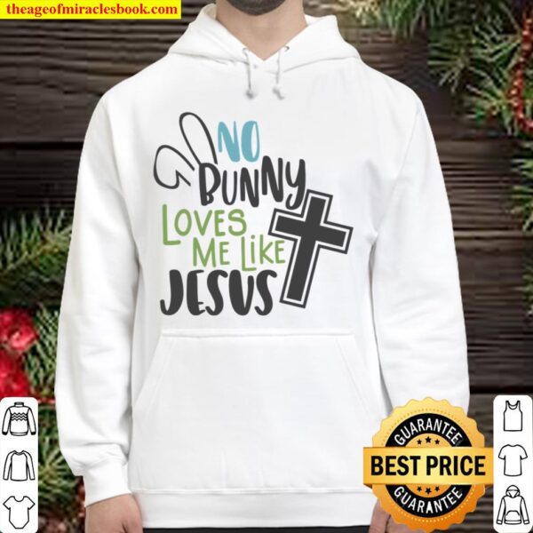 No Bunny Loves Me Like Jesus, Funny Easter Hoodie