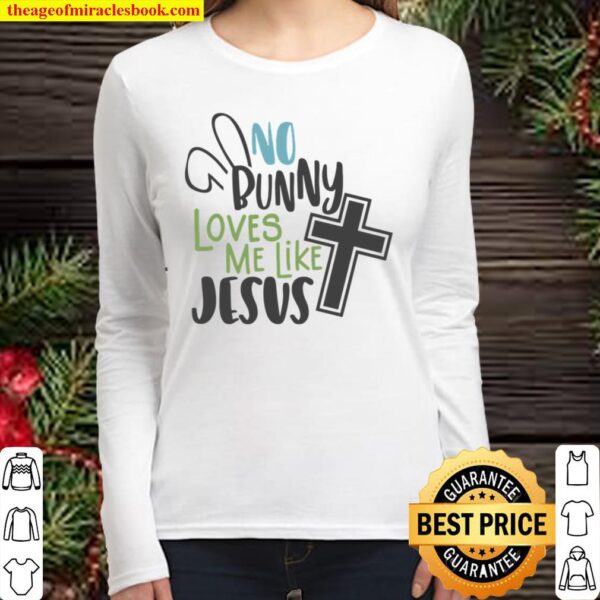 No Bunny Loves Me Like Jesus, Funny Easter Women Long Sleeved