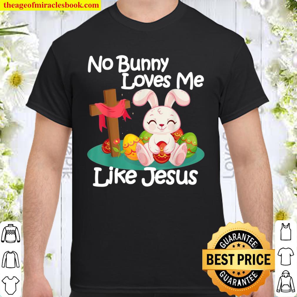 No Bunny Loves Me Like Jesus Quotes Cute Easter Sunday limited Shirt, Hoodie, Long Sleeved, SweatShirt