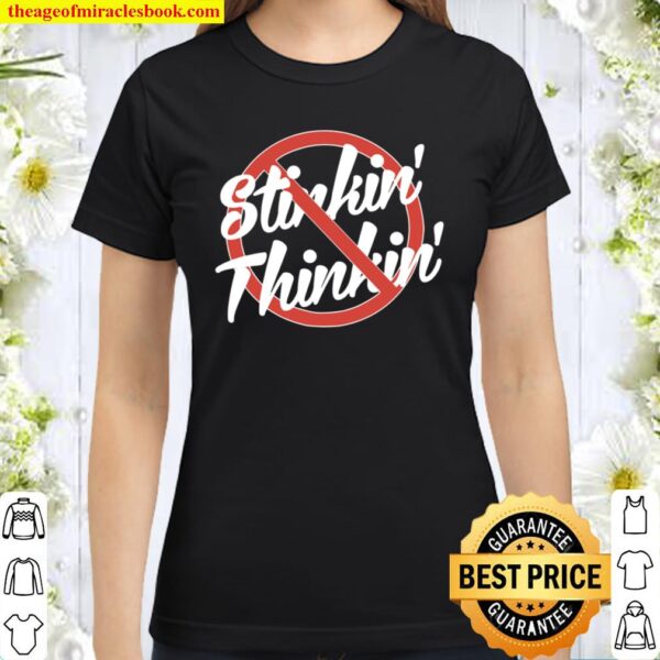 No Stinkin_ Thinkin_ Stinking Thinking Recovery AA NA 12step Classic Women T-Shirt