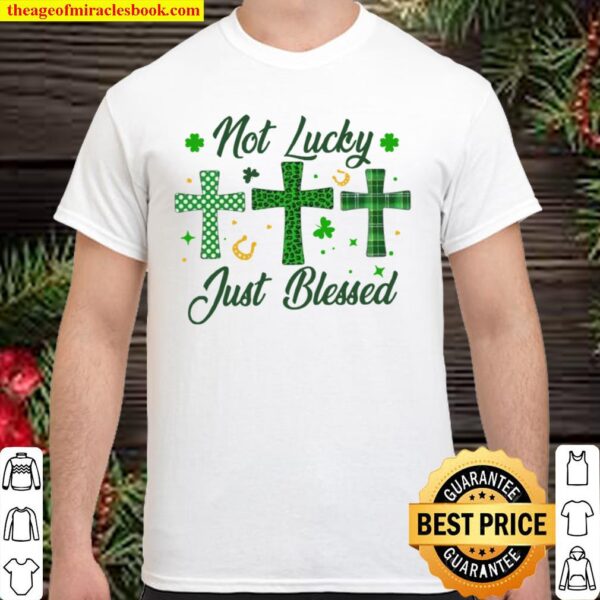 Not Lucky Just Blessed Green Cross Christian St Patricks Day Shirt